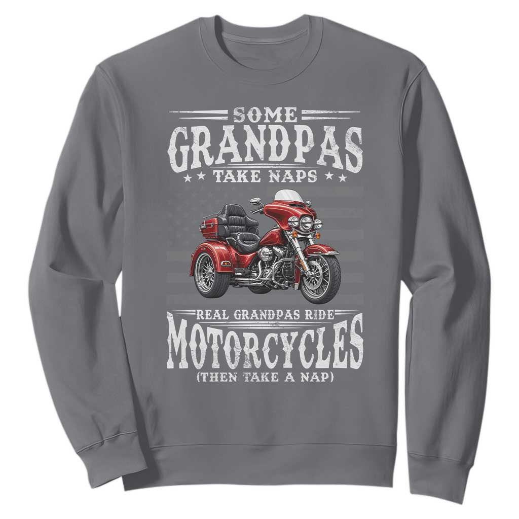 Some Grandpas Take Naps Real Grandpas Ride Motorcycles Sweatshirt Three Wheels Motorcycle Trike