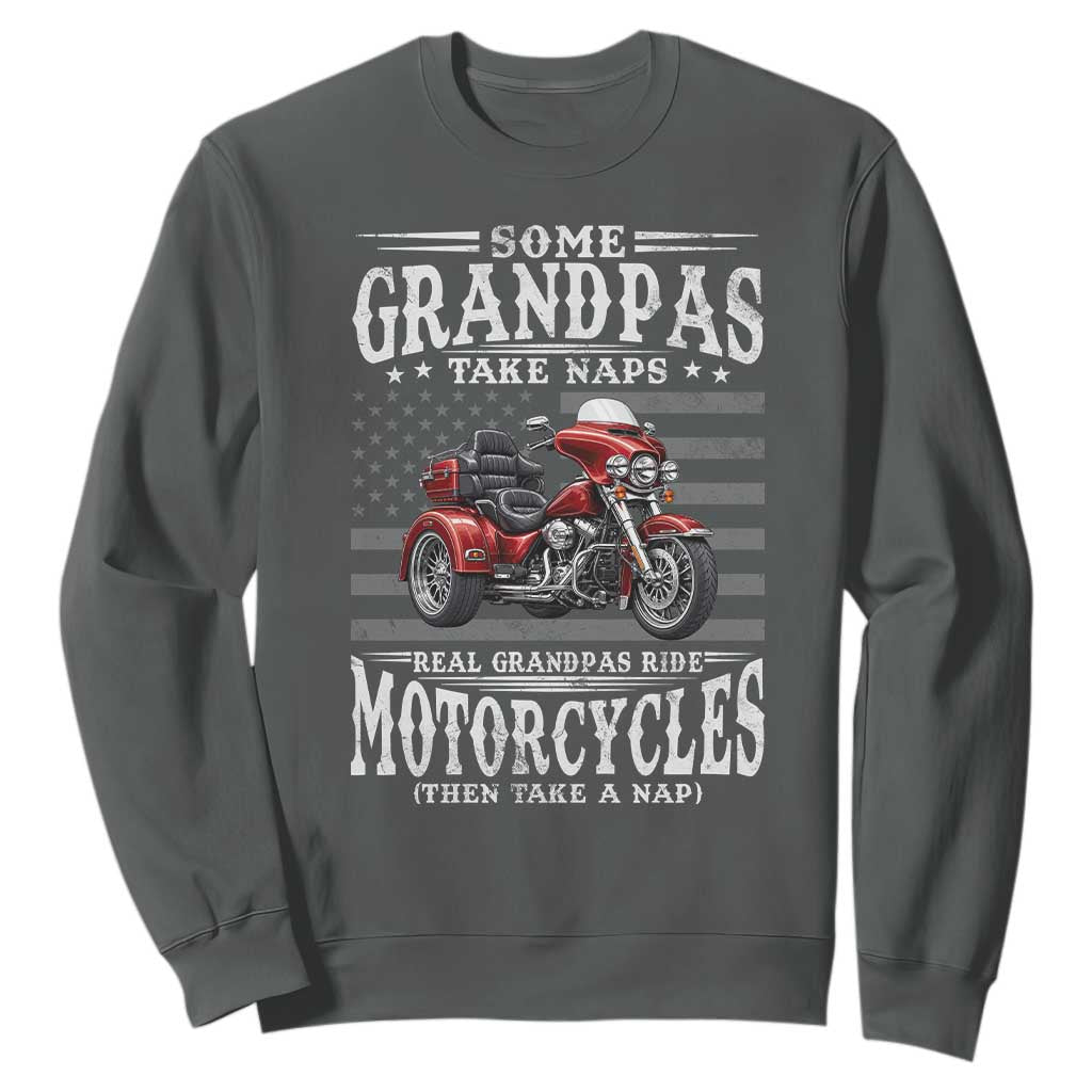 Some Grandpas Take Naps Real Grandpas Ride Motorcycles Sweatshirt Three Wheels Motorcycle Trike