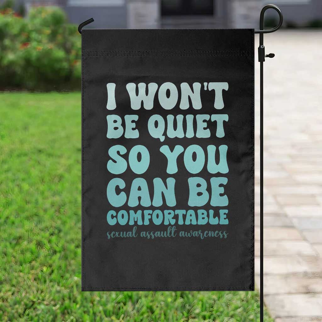 Sexual Assault Awareness Garden Flag I Won't Be Quite So You Can Be Comfortable TS14 Print Your Wear