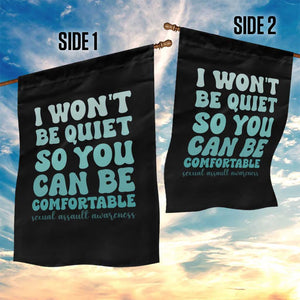 Sexual Assault Awareness Garden Flag I Won't Be Quite So You Can Be Comfortable TS14 Print Your Wear
