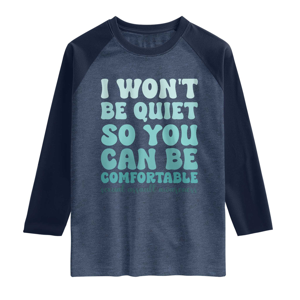 Sexual Assault Awareness Raglan Shirt I Won't Be Quite So You Can Be Comfortable TS14 Heather Denim Navy Print Your Wear