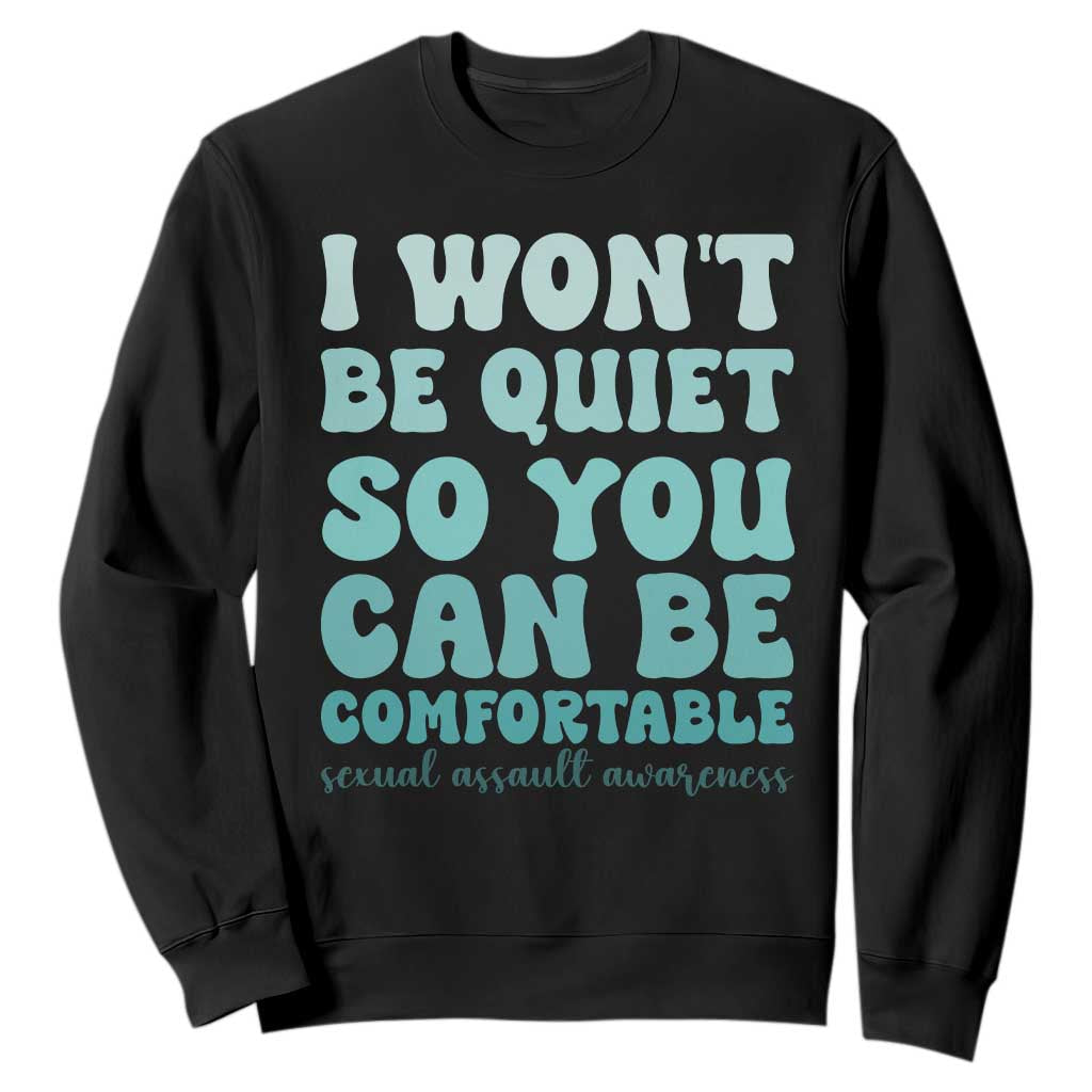 Sexual Assault Awareness Sweatshirt I Won't Be Quite So You Can Be Comfortable TS14 Black Print Your Wear
