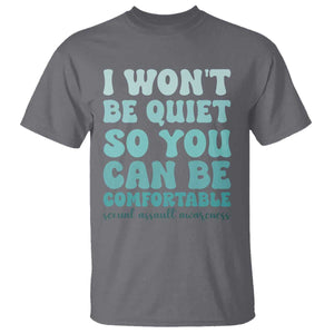 Sexual Assault Awareness T Shirt I Won't Be Quite So You Can Be Comfortable TS14 Charcoal Print Your Wear