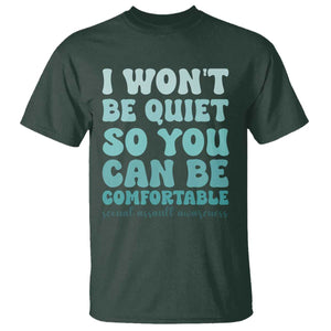 Sexual Assault Awareness T Shirt I Won't Be Quite So You Can Be Comfortable TS14 Dark Forest Green Print Your Wear