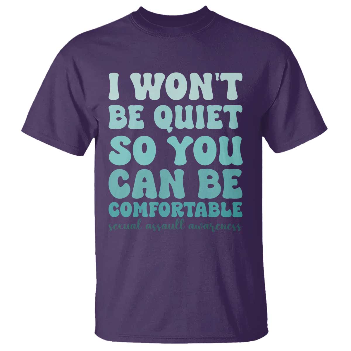 Sexual Assault Awareness T Shirt I Won't Be Quite So You Can Be Comfortable TS14 Purple Print Your Wear