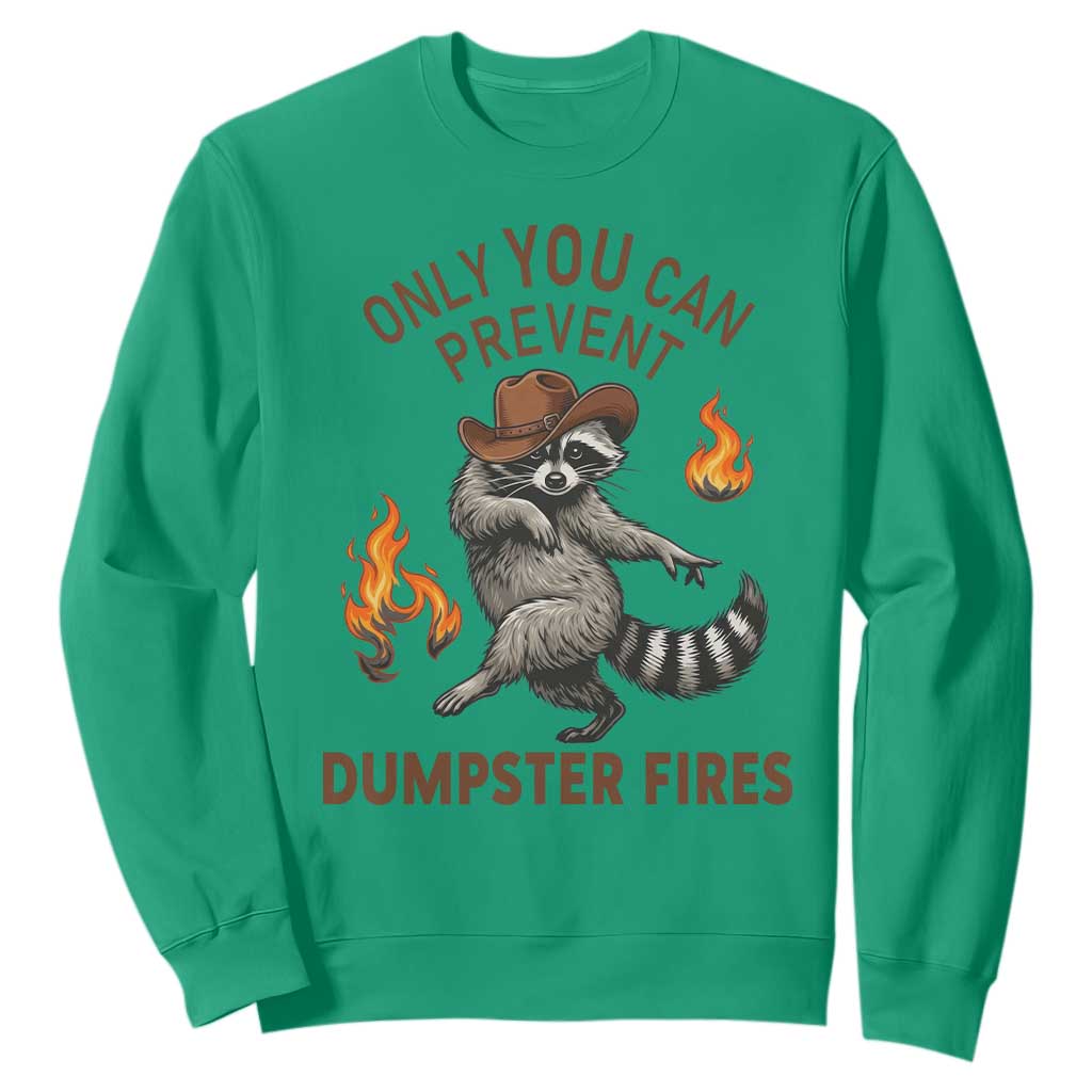 Only You Can Prevent Dumpster Fires Sweatshirt Funny Raccoon Sarcastic Humor TS14 Irish Green Print Your Wear