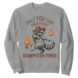 Only You Can Prevent Dumpster Fires Sweatshirt Funny Raccoon Sarcastic Humor TS14 Sport Gray Print Your Wear