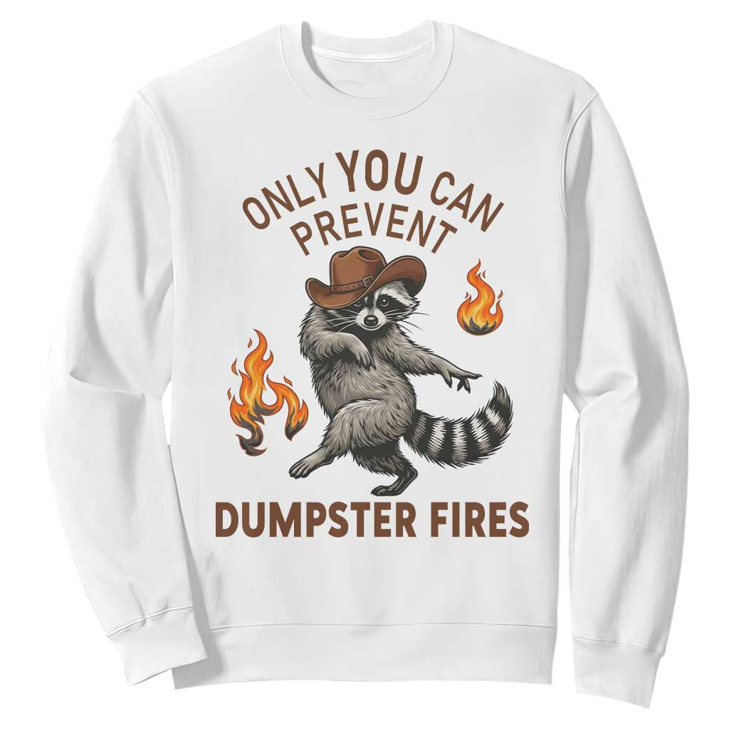 Only You Can Prevent Dumpster Fires Sweatshirt Funny Raccoon Sarcastic Humor TS14 White Print Your Wear