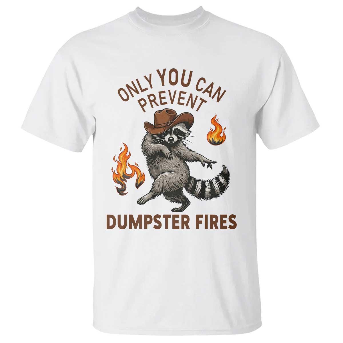 Only You Can Prevent Dumpster Fires T Shirt Funny Raccoon Sarcastic Humor TS14 White Print Your Wear