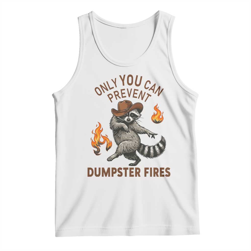 Only You Can Prevent Dumpster Fires Tank Top Funny Raccoon Sarcastic Humor TS14 White Print Your Wear
