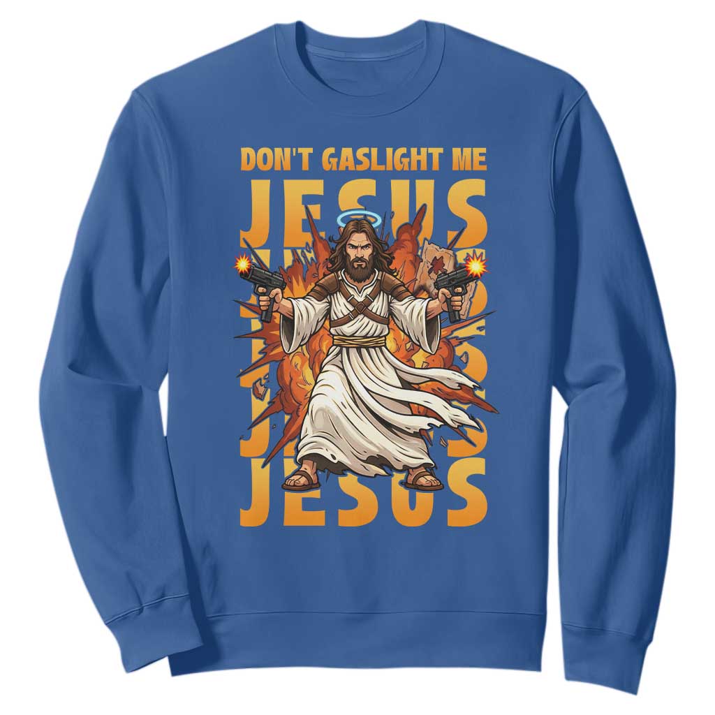 Don't Gaslight Me Jesus Sweatshirt Funny Princess Cat Christian Meme TS14 Royal Blue Print Your Wear