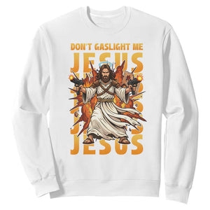 Don't Gaslight Me Jesus Sweatshirt Funny Princess Cat Christian Meme TS14 White Print Your Wear