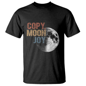Copy Moon Joy T Shirt Funny Lunar Quote Graphic TS14 Black Print Your Wear