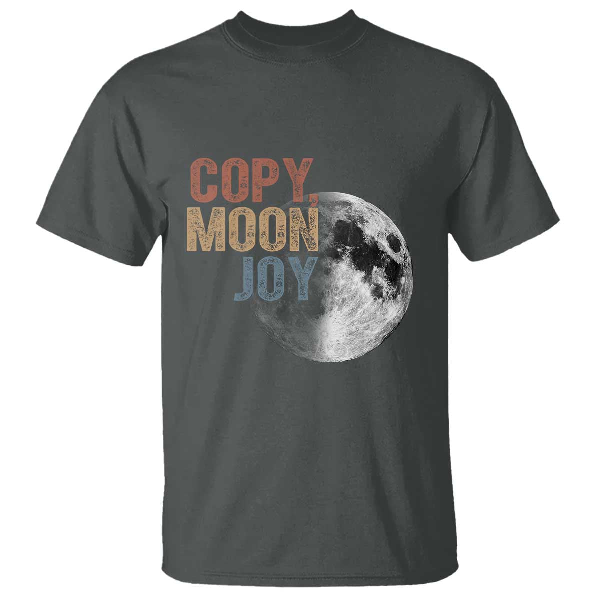Copy Moon Joy T Shirt Funny Lunar Quote Graphic TS14 Dark Heather Print Your Wear