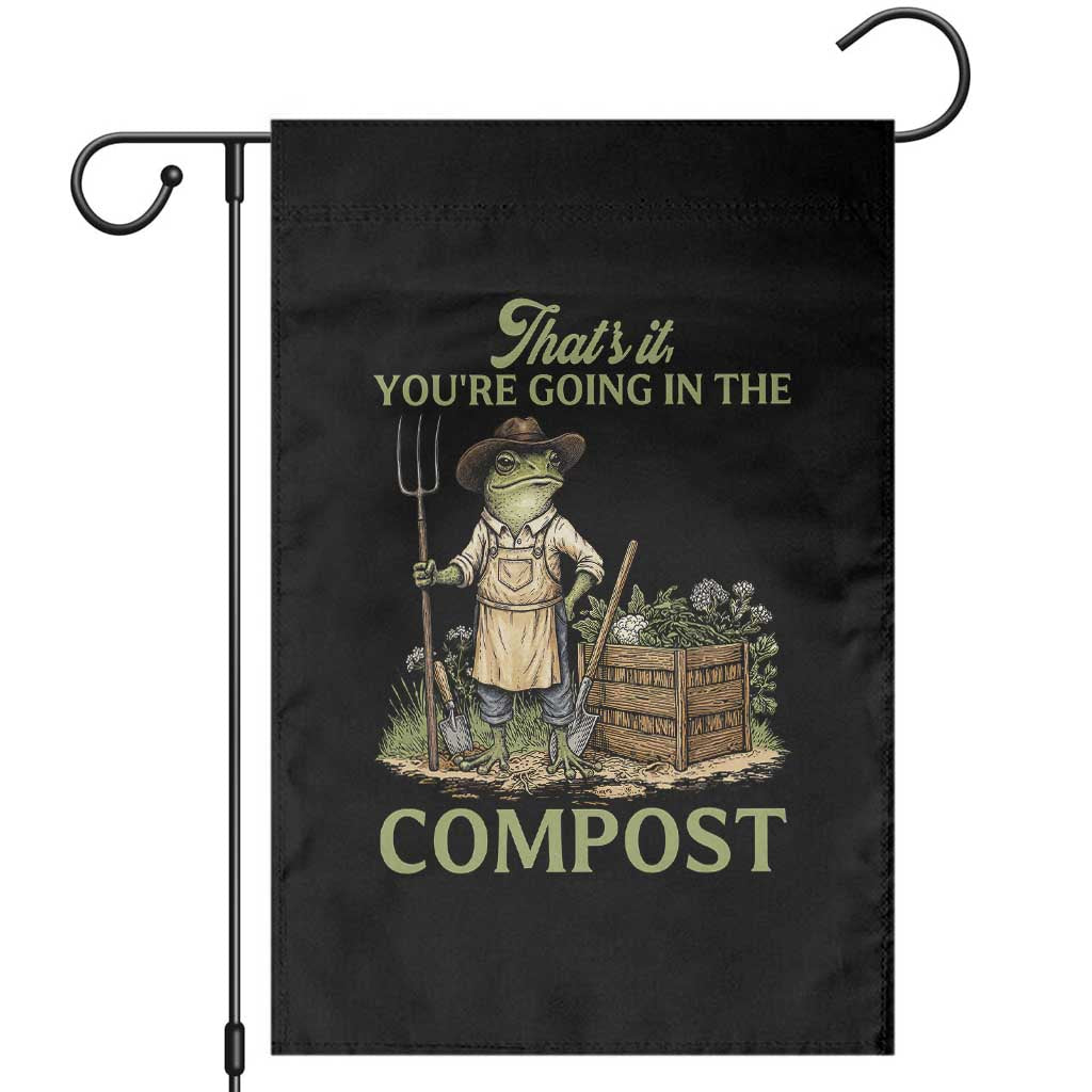 That's It You're Going in the Compost Garden Flag Funny Frog Gardener Meme TS14 Black Print Your Wear