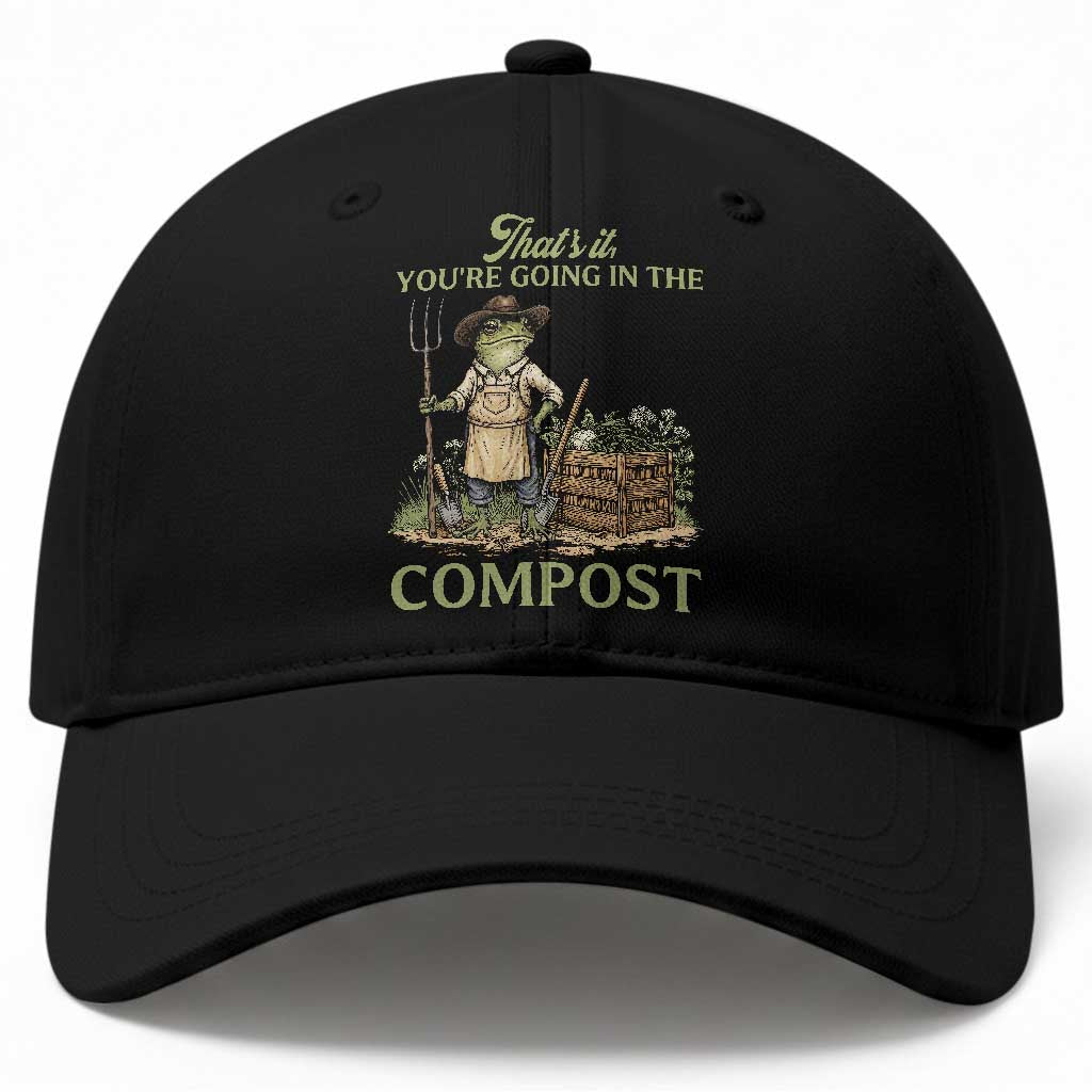 That's It You're Going in the Compost Baseball Cap Funny Frog Gardener Meme TS14 Print Your Wear