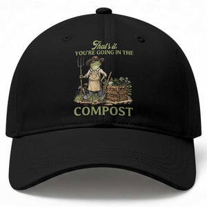 That's It You're Going in the Compost Baseball Cap Funny Frog Gardener Meme TS14 Print Your Wear
