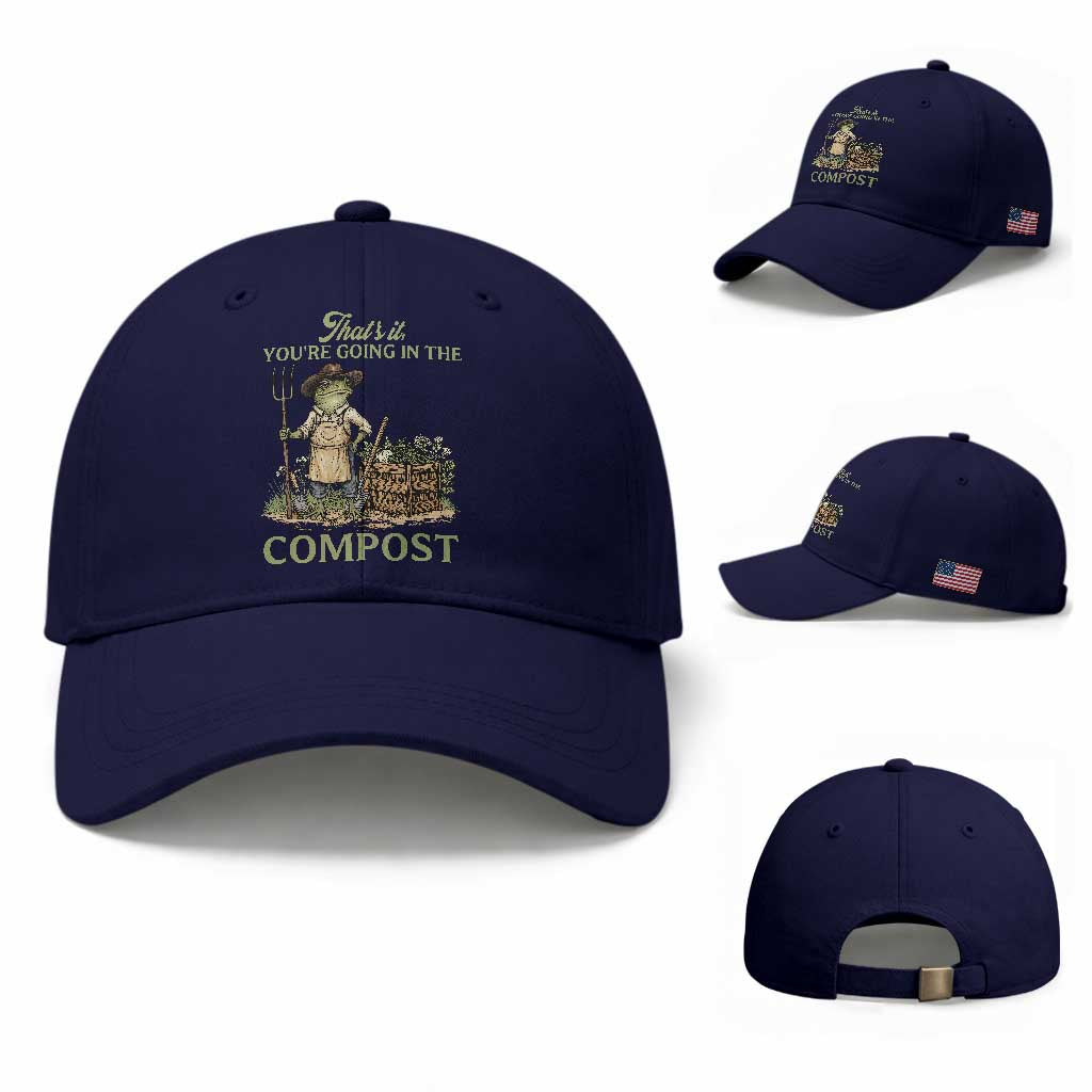 That's It You're Going in the Compost Baseball Cap Funny Frog Gardener Meme TS14 Baseball Cap Universal Fit Dark Blue Print Your Wear