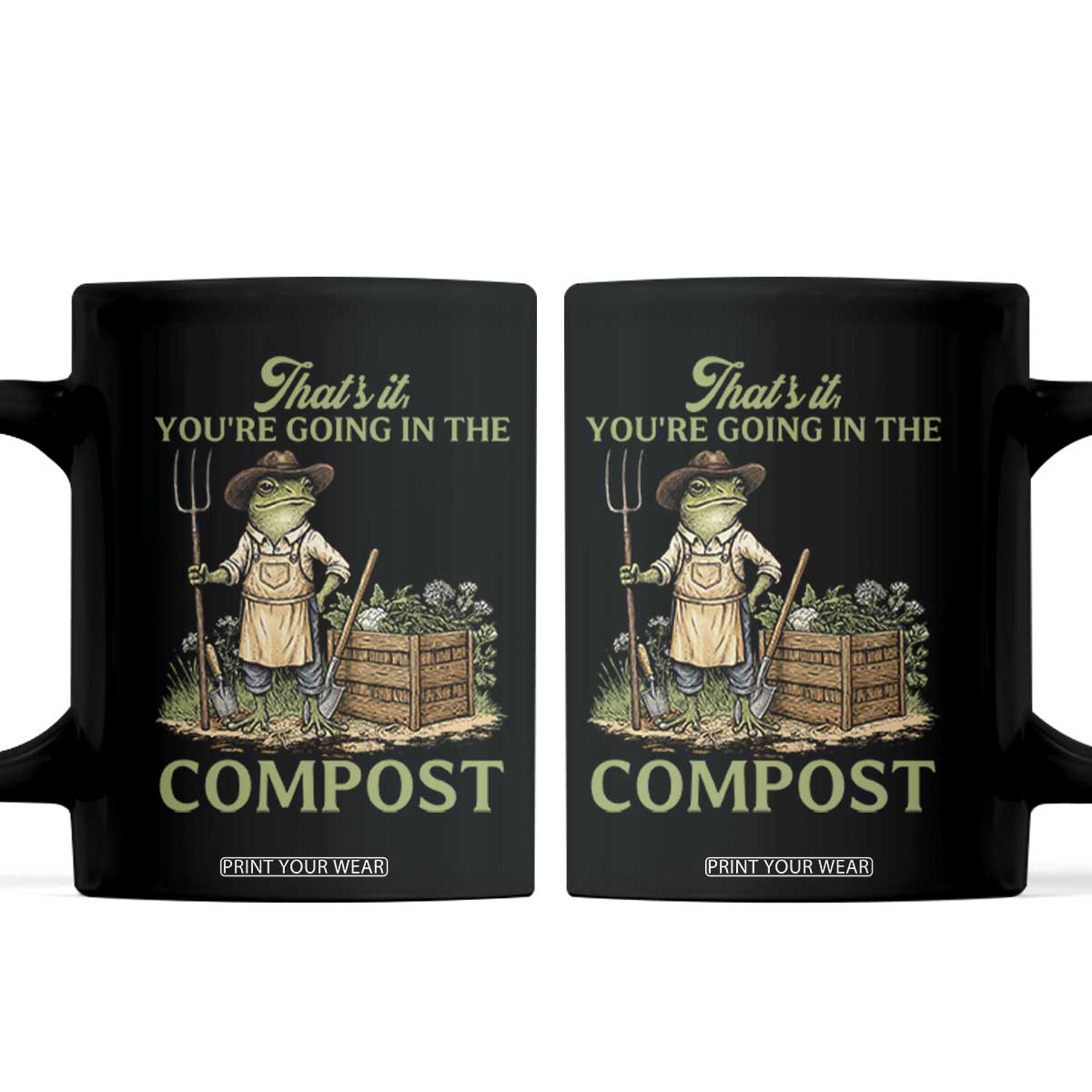 That's It You're Going in the Compost Coffee Mug Funny Frog Gardener Meme TS14 Black Print Your Wear