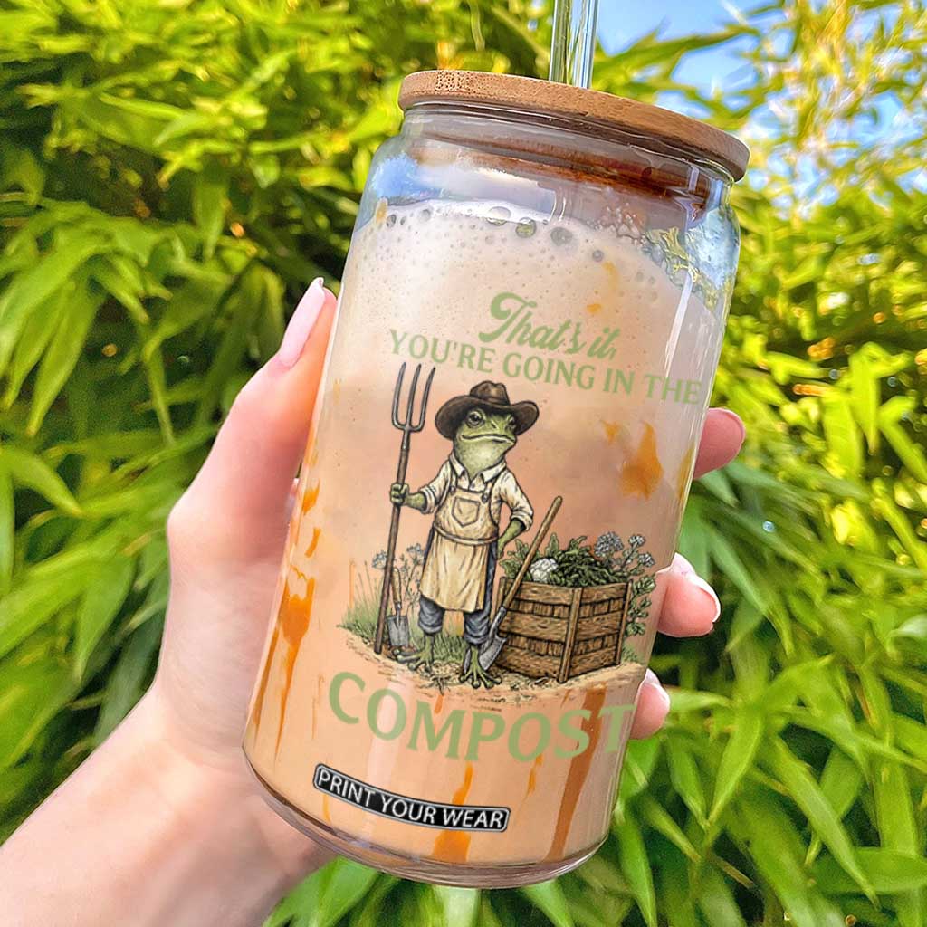 That's It You're Going in the Compost Glass Can Funny Frog Gardener Meme TS14 Black Print Your Wear