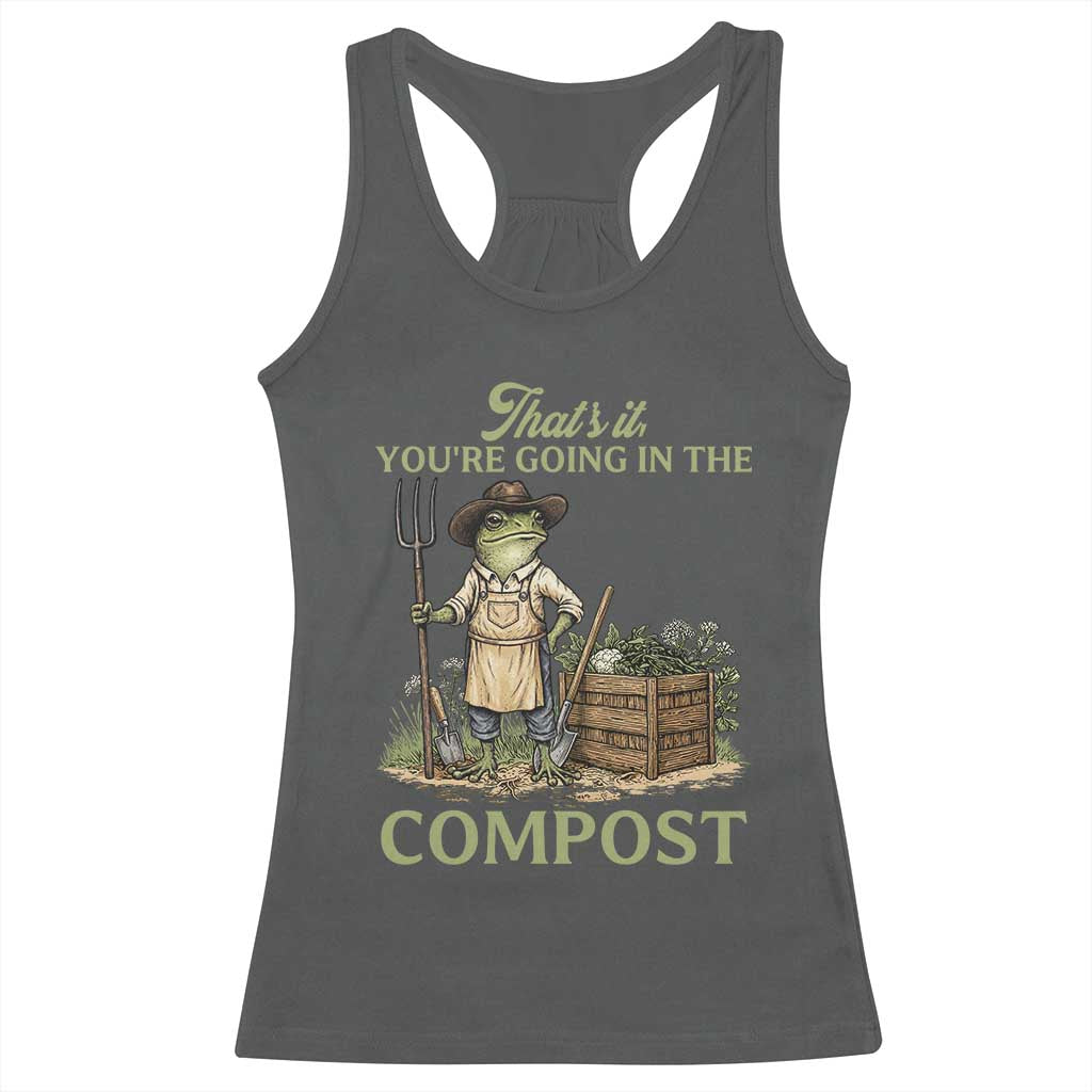 That's It You're Going in the Compost Racerback Tank Top Funny Frog Gardener Meme TS14 Dark Heather Print Your Wear