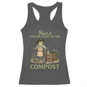 That's It You're Going in the Compost Racerback Tank Top Funny Frog Gardener Meme TS14 Dark Heather Print Your Wear