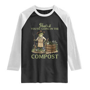 That's It You're Going in the Compost Raglan Shirt Funny Frog Gardener Meme TS14 Black White Print Your Wear
