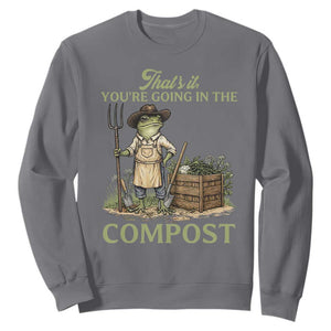 That's It You're Going in the Compost Sweatshirt Funny Frog Gardener Meme TS14 Charcoal Print Your Wear