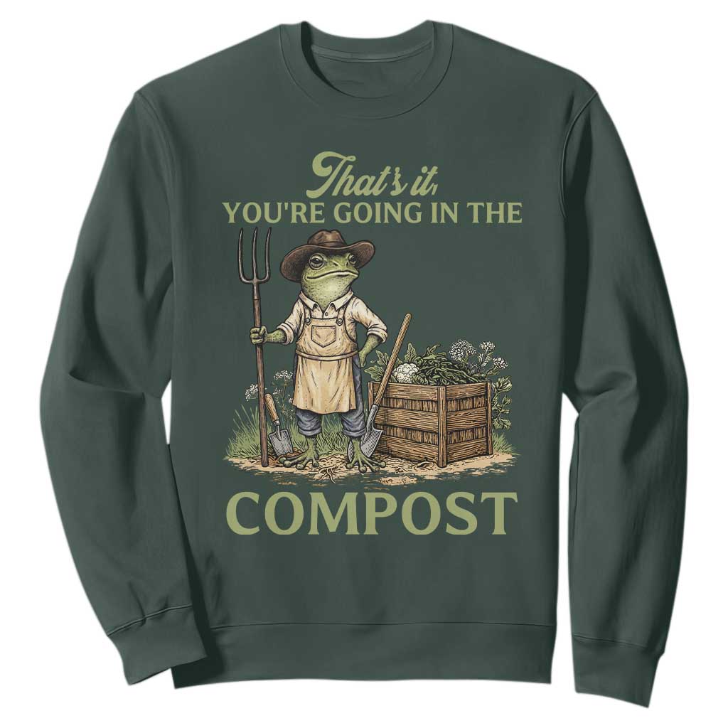 That's It You're Going in the Compost Sweatshirt Funny Frog Gardener Meme TS14 Dark Forest Green Print Your Wear