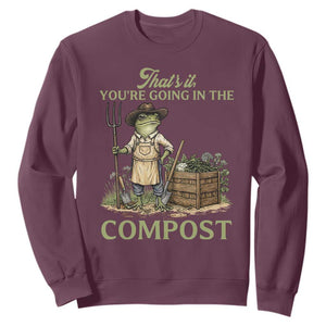 That's It You're Going in the Compost Sweatshirt Funny Frog Gardener Meme TS14 Maroon Print Your Wear