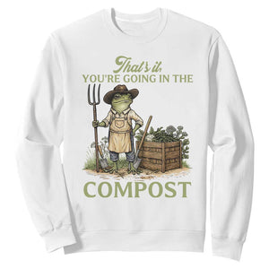 That's It You're Going in the Compost Sweatshirt Funny Frog Gardener Meme TS14 White Print Your Wear