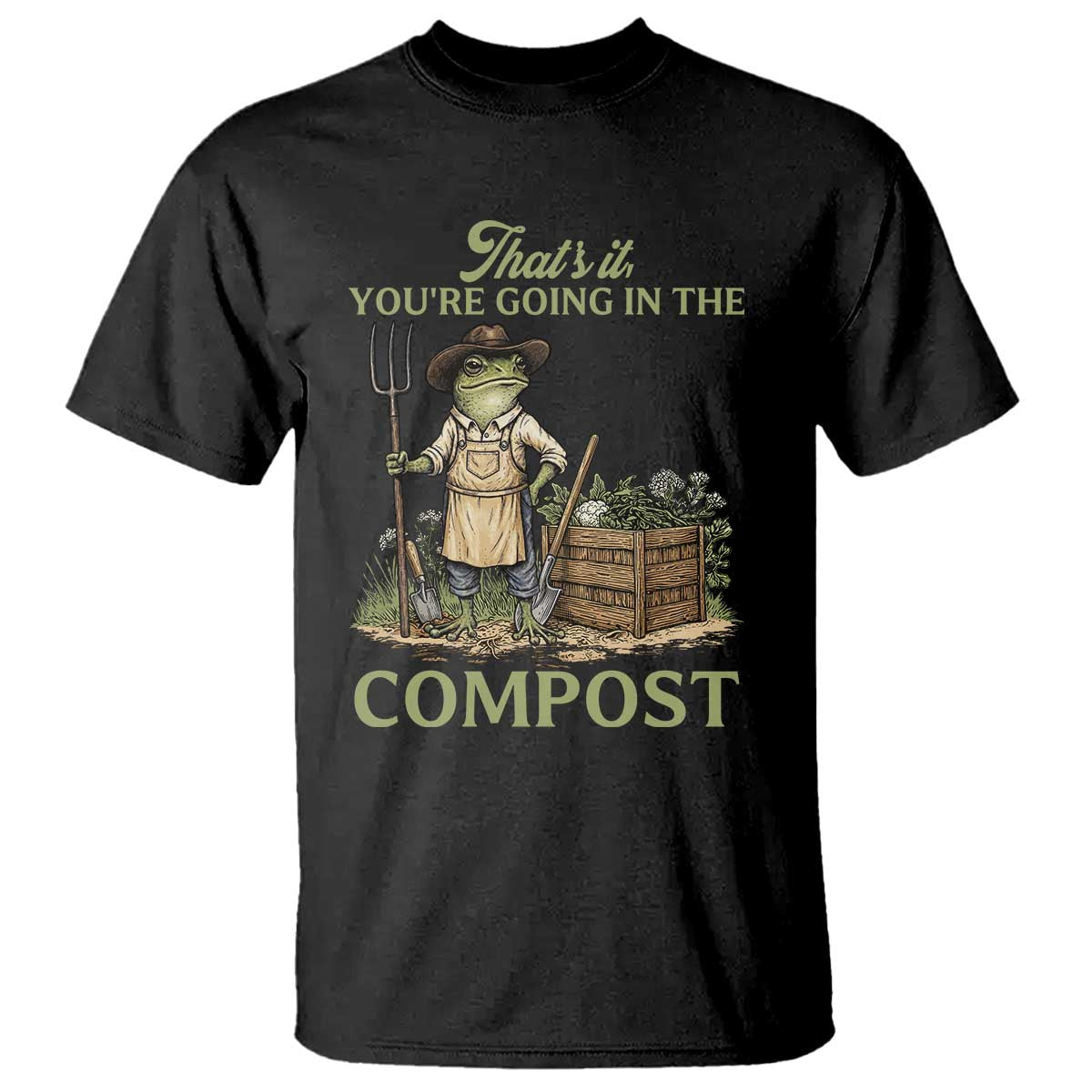That's It You're Going in the Compost T Shirt Funny Frog Gardener Meme TS14 Black Print Your Wear