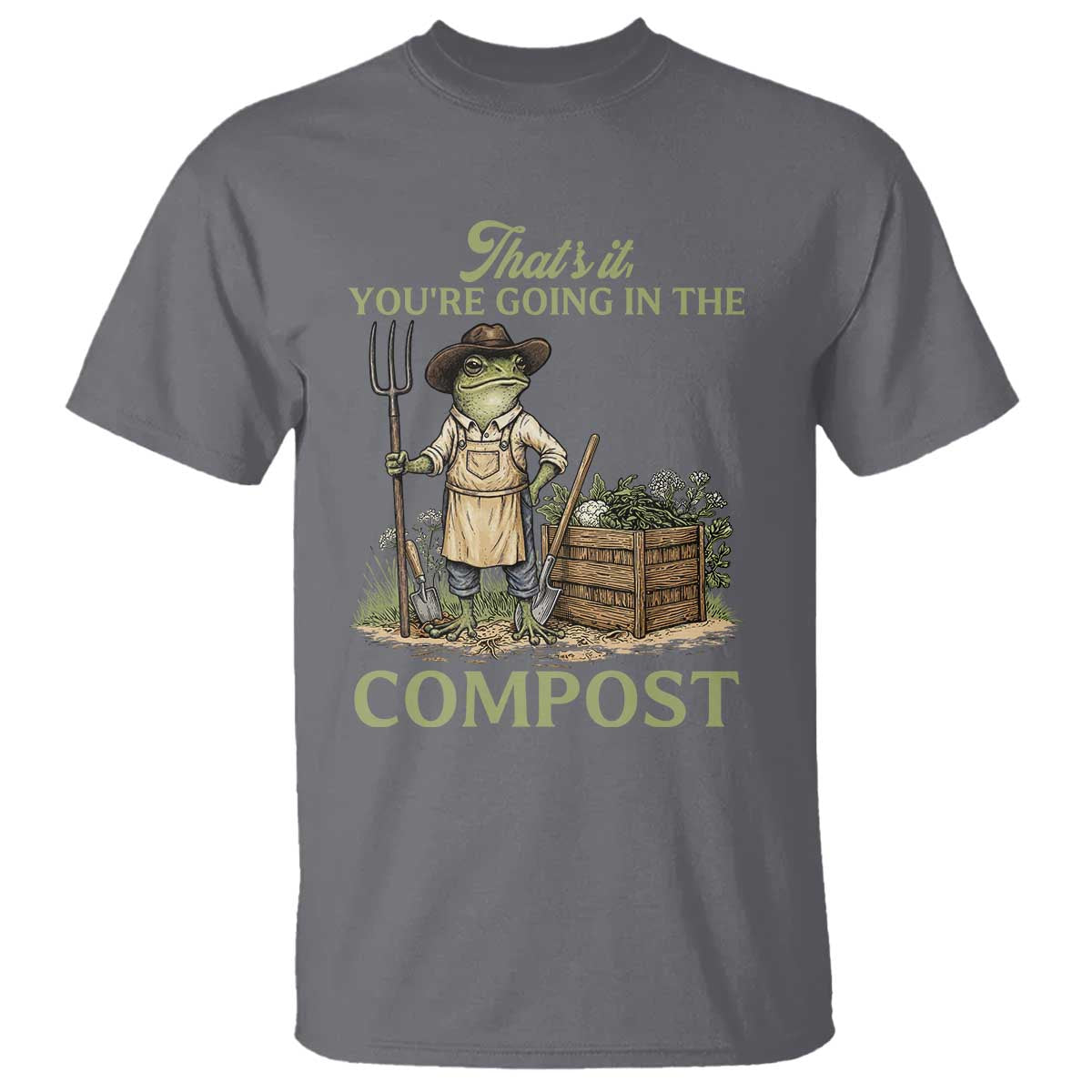 That's It You're Going in the Compost T Shirt Funny Frog Gardener Meme TS14 Charcoal Print Your Wear