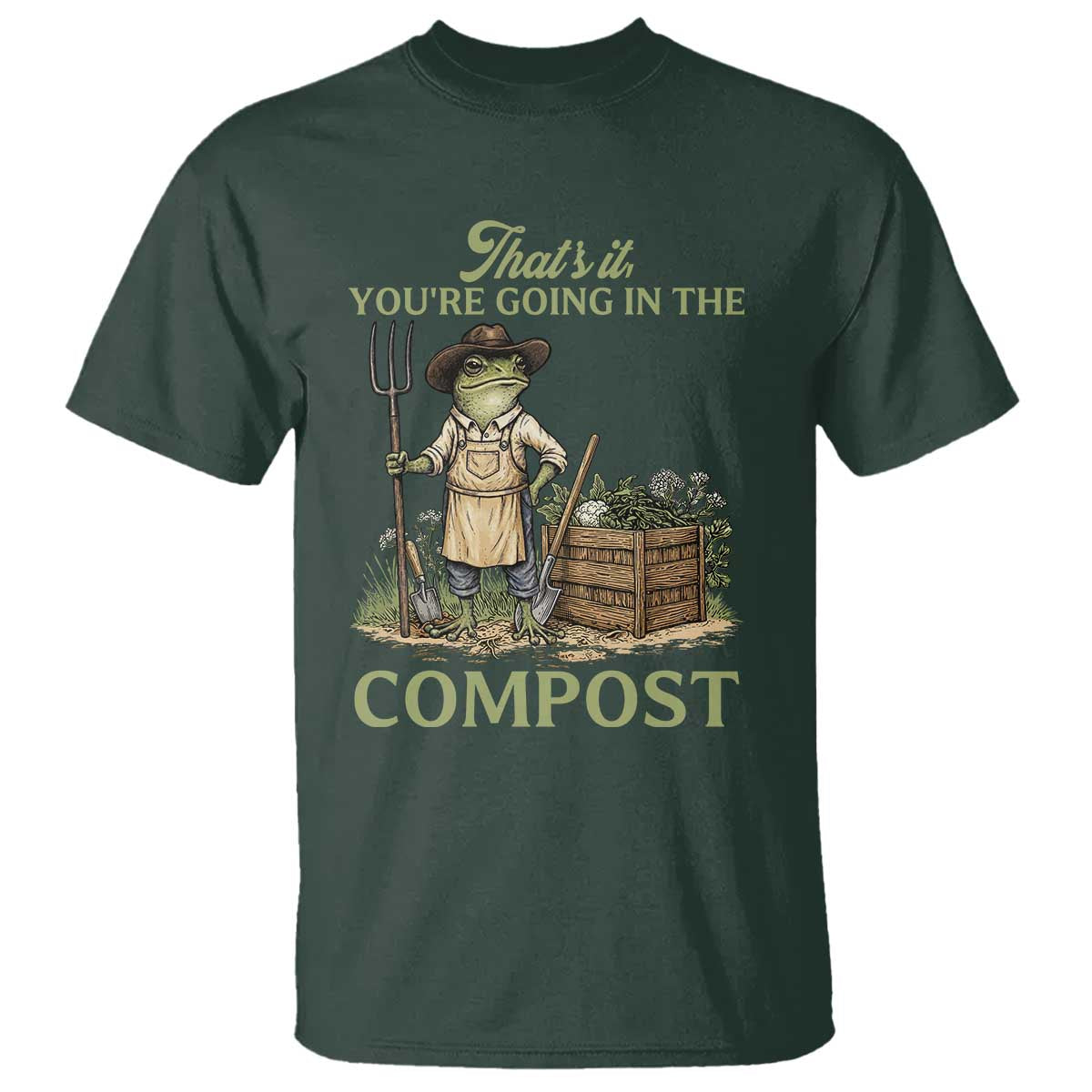 That's It You're Going in the Compost T Shirt Funny Frog Gardener Meme TS14 Dark Forest Green Print Your Wear