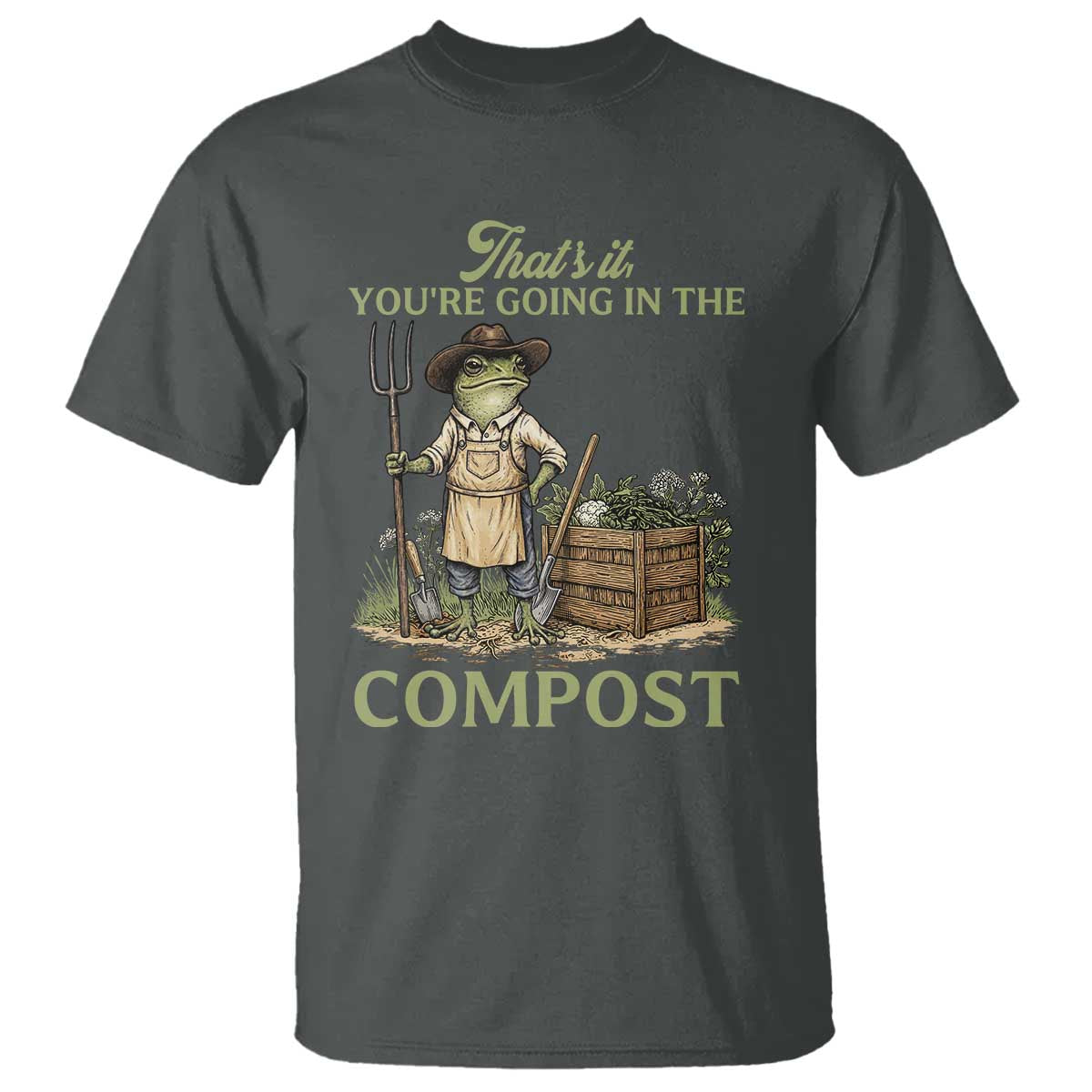 That's It You're Going in the Compost T Shirt Funny Frog Gardener Meme TS14 Dark Heather Print Your Wear