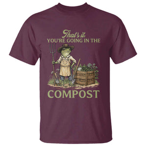 That's It You're Going in the Compost T Shirt Funny Frog Gardener Meme TS14 Maroon Print Your Wear