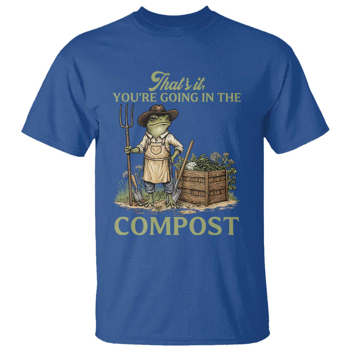 That's It You're Going in the Compost T Shirt Funny Frog Gardener Meme TS14 Royal Blue Print Your Wear