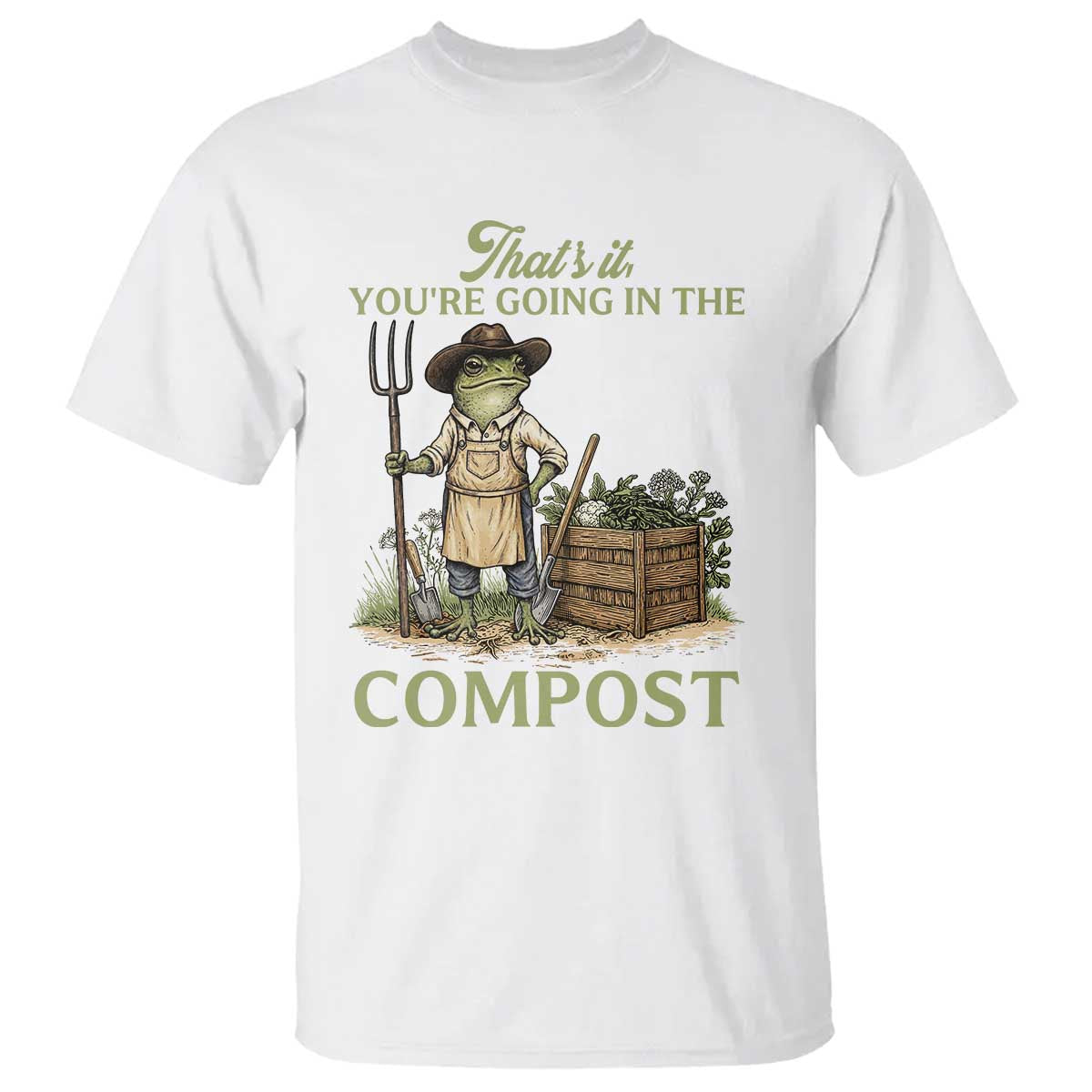 That's It You're Going in the Compost T Shirt Funny Frog Gardener Meme TS14 White Print Your Wear
