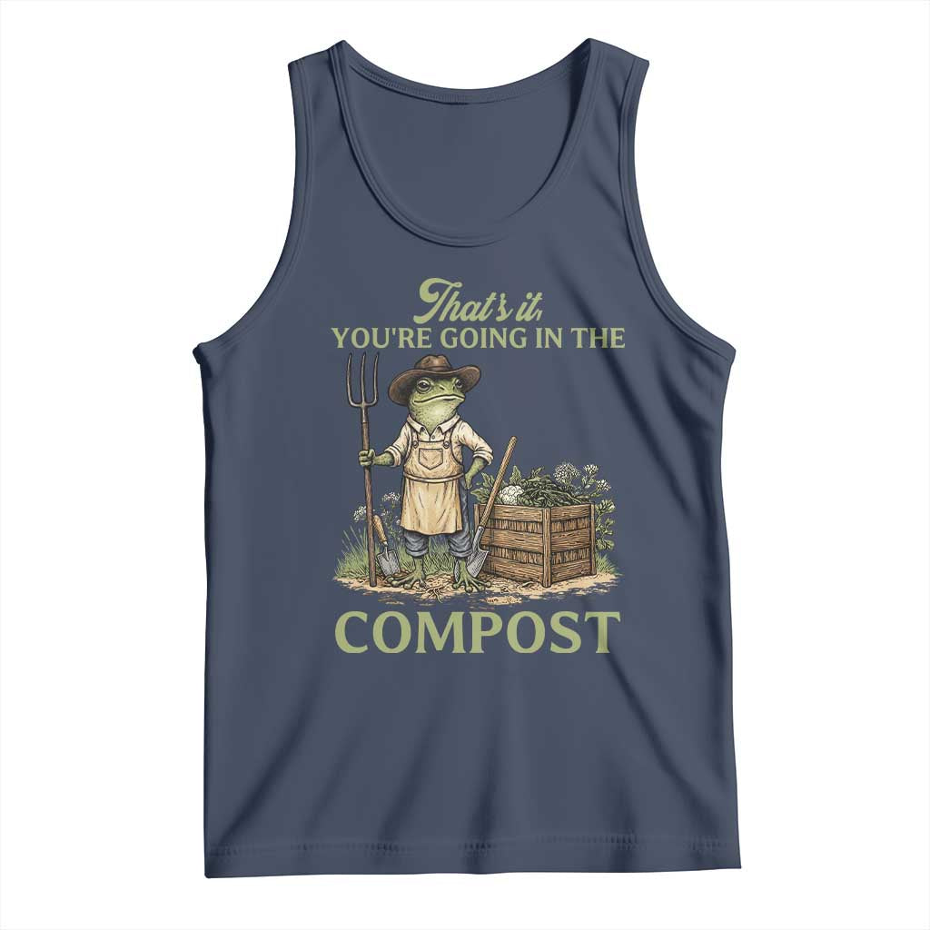 That's It You're Going in the Compost Tank Top Funny Frog Gardener Meme TS14 Navy Print Your Wear