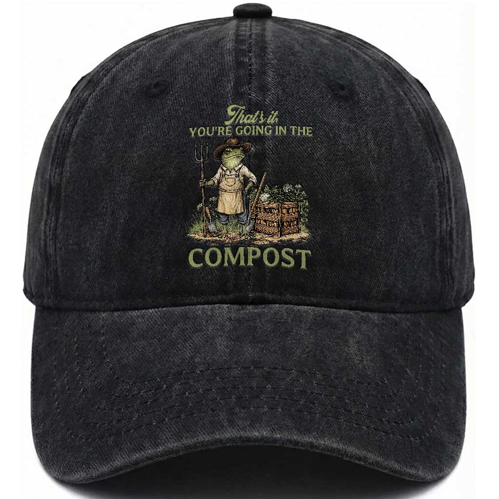 That's It You're Going in the Compost Washed Cotton Baseball Cap Funny Frog Gardener Meme TS14 Print Your Wear