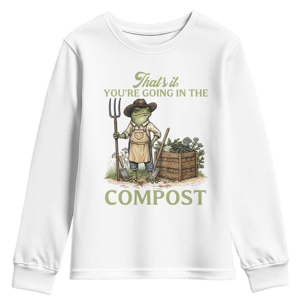 That's It You're Going in the Compost Youth Sweatshirt Funny Frog Gardener Meme TS14 White Print Your Wear