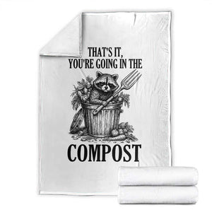 That's It You're Going in the Compost Throw Blanket Funny Raccoon Gardener Meme TS14 White Print Your Wear