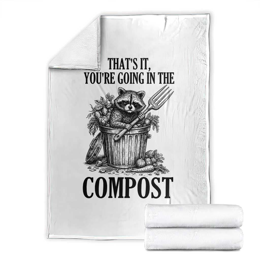 That's It You're Going in the Compost Throw Blanket Funny Raccoon Gardener Meme TS14 White Print Your Wear