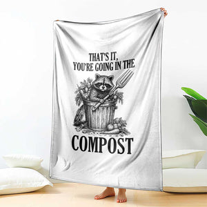 That's It You're Going in the Compost Throw Blanket Funny Raccoon Gardener Meme TS14 Print Your Wear