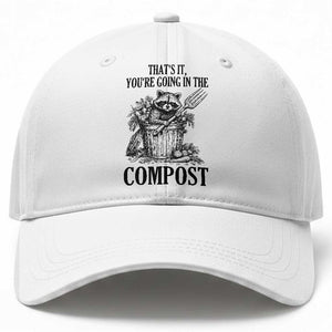 That's It You're Going in the Compost Baseball Cap Funny Raccoon Gardener Meme TS14 Print Your Wear