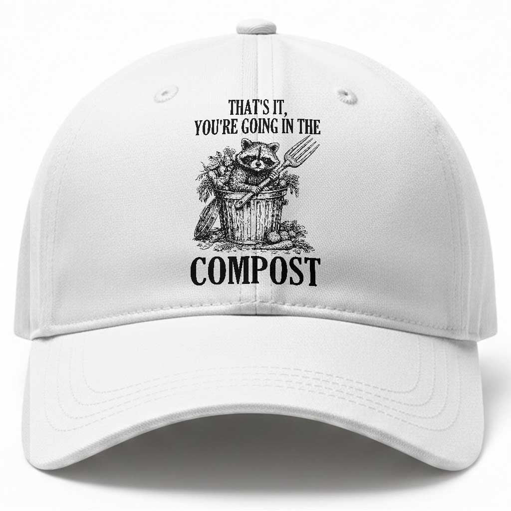 That's It You're Going in the Compost Baseball Cap Funny Raccoon Gardener Meme TS14 Print Your Wear
