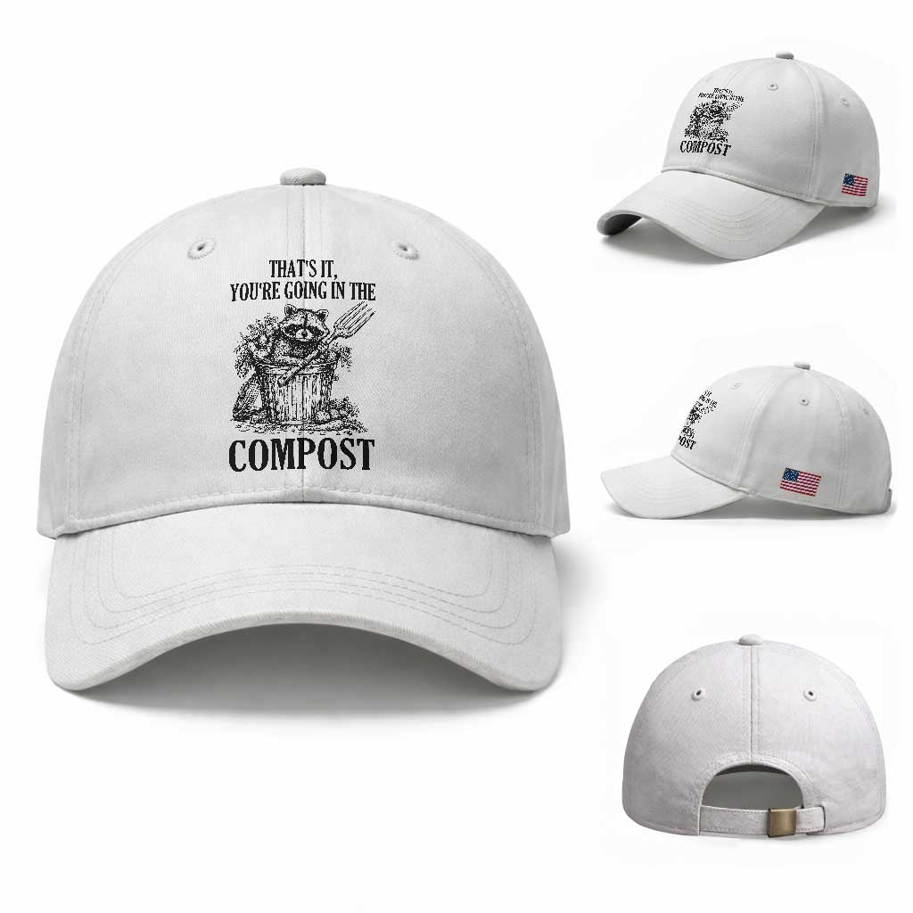 That's It You're Going in the Compost Baseball Cap Funny Raccoon Gardener Meme TS14 Baseball Cap Universal Fit White Print Your Wear