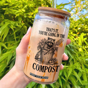 That's It You're Going in the Compost Glass Can Funny Raccoon Gardener Meme TS14 White Print Your Wear