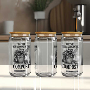 That's It You're Going in the Compost Glass Can Funny Raccoon Gardener Meme TS14 Print Your Wear