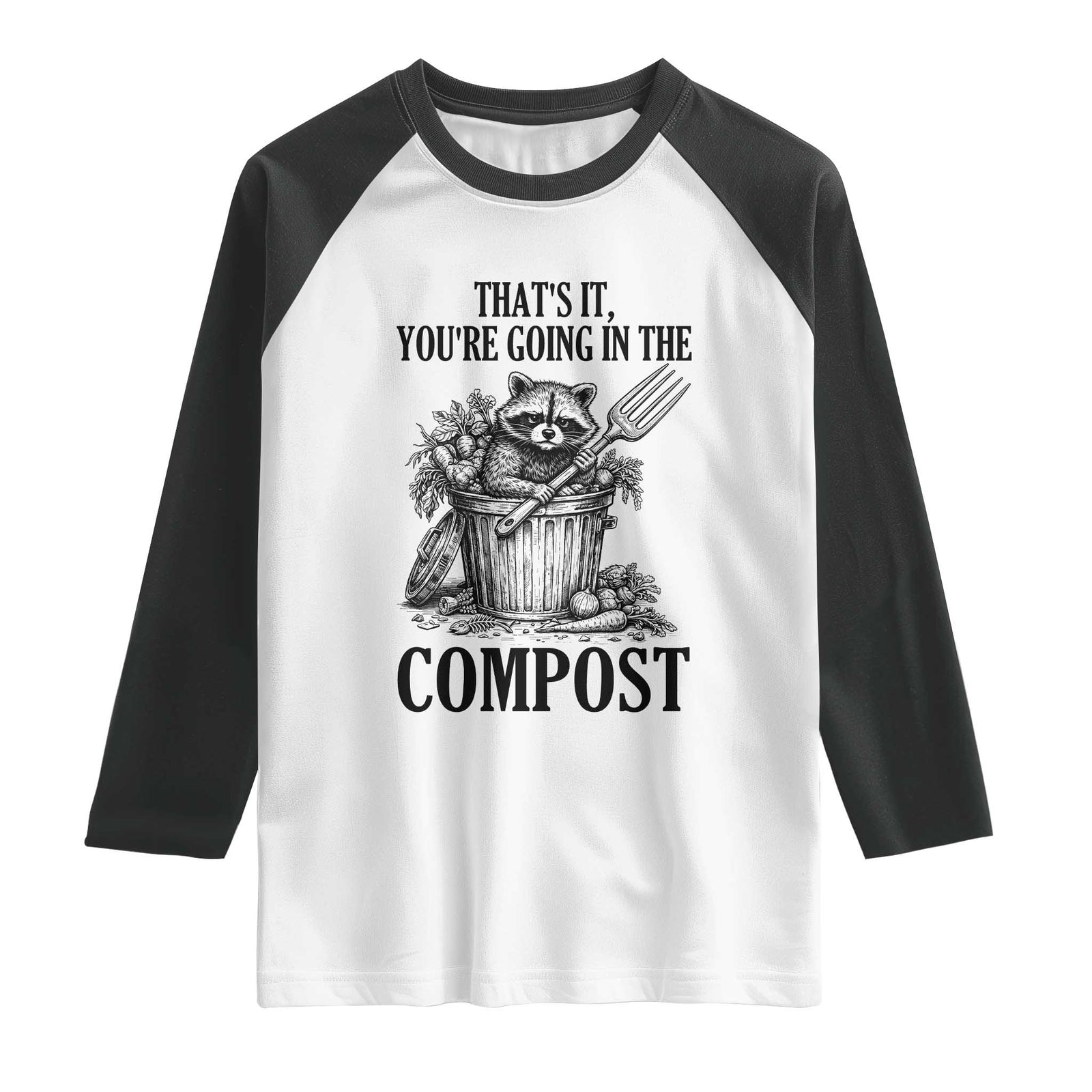 That's It You're Going in the Compost Raglan Shirt Funny Raccoon Gardener Meme TS14 White Black Print Your Wear